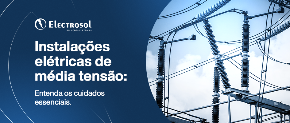 Instalações elétricas de média tensão: segurança e normas. Electrosol.