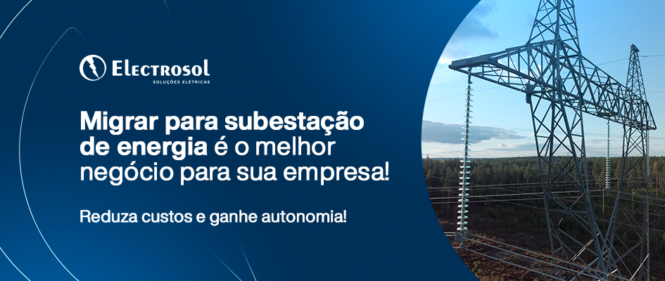 Por que migrar para subestação de energia vantagens para empresas